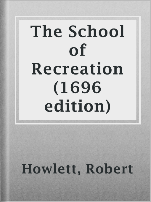 Title details for The School of Recreation (1696 edition) by Robert Howlett - Available